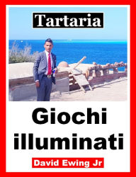 Title: Tartaria - Giochi illuminati, Author: David Ewing Jr