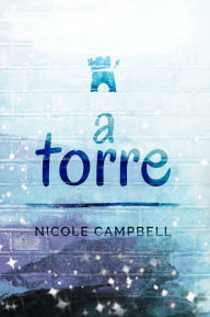 Title: A Torre, Author: Nicole Campbell