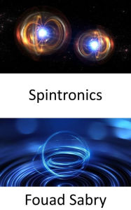 Title: Spintronics: From detecting cancer to storing 1 TB data on a single-sided 3.5? diameter disc, Author: Fouad Sabry