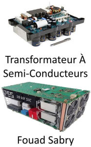 Title: Transformateur À Semi-Conducteurs: Révolutionner le réseau électrique pour la qualité de l'électricité et l'efficacité énergétique, Author: Fouad Sabry