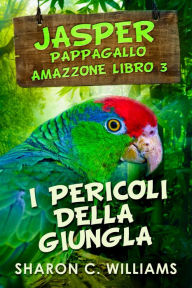 Title: I Pericoli Della Giungla, Author: Sharon C. Williams