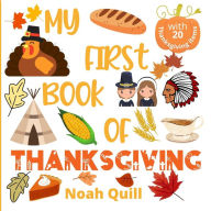 Title: My first book of Thanksgiving: Colorful picture book introduction to Thanksgiving for kids ages 2-5. Try to guess the 20 items names with illustrations and first letter hints., Author: Noah Quill