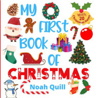 Title: My first book of Christmas: Colorful picture book introduction to the jolly time of the year for kids ages 2-5. Try to guess the 20 Christmas items names with illustrations and first letter hints., Author: Noah Quill