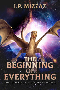 Title: The Beginning Of Everything, Author: I.P. Mizzaz