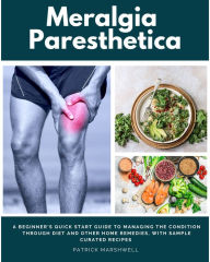 Title: Meralgia Paresthetica: A Beginner's Quick Start Guide to Managing the Condition Through Diet and Other Home Remedies, With Sample Curated Recipes, Author: Patrick Marshwell