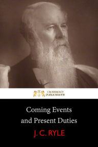Title: Coming Events and Present Duties, Author: J. C. Ryle
