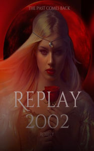 Title: Replay 2002: A Vampire thriller story, Author: Rosely