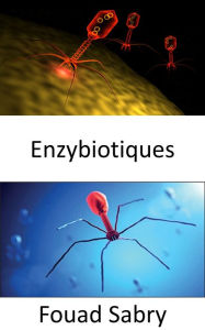 Title: Enzybiotiques: Les antibiotiques énergisants comme arme efficace dans la lutte contre les infections, Author: Fouad Sabry