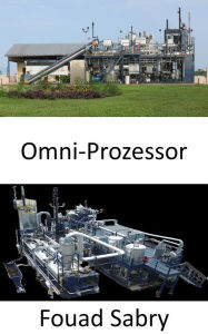 Title: Omni-Prozessor: Sie werden nicht glauben, welche Art von menschlichem Abfall Ingenieure in Trinkwasser umwandeln können, Author: Fouad Sabry