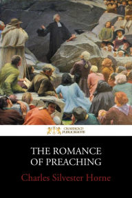 Title: The Romance of Preaching, Author: Charles Silvester Horne