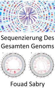 Title: Sequenzierung Des Gesamten Genoms: Organismen unterscheiden, präzise wie nie zuvor, Author: Fouad Sabry