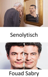 Title: Senolytisch: Induzieren Sie selektiv den Tod seneszenter Zellen, um die Gesundheit des Menschen zu verbessern, Author: Fouad Sabry