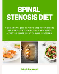 Title: Spinal Stenosis: A Beginner's Quick Start Guide to Managing the Condition Through Diet and Other Lifestyle Remedies, With Sample Recipes, Author: Patrick Marshwell