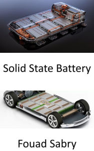 Title: Solid State Battery: Only when solid-state batteries arrive, you will buy an electric car, Author: Fouad Sabry