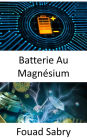 Batterie Au Magnésium: Une percée pour remplacer le lithium dans les batteries