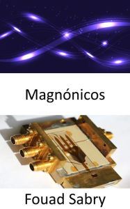 Title: Magnónicos: Chispa la extinción de la electrónica, Author: Fouad Sabry