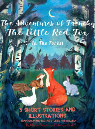 Title: The Adventures of Frenchy the Little Fox in the Forest: 3 Short Stories and Illustrations Read Aloud and Bedtime Stories for Children, Author: Monica Wagner