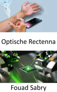 Title: Optische Rectenna: Aus Wärme Strom erzeugen, Author: Fouad Sabry