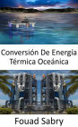 Conversión De Energía Térmica Oceánica: De las diferencias de temperatura entre las aguas superficiales y profundas del océano