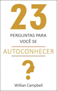 Title: 23 Perguntas para você se autoconhecer, Author: Willian Campbell