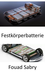 Title: Festkörperbatterie: Erst wenn Festkörperbatterien kommen, kauft man sich ein Elektroauto, Author: Fouad Sabry