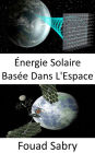 Énergie Solaire Basée Dans L'Espace: Solution à grande échelle au changement climatique ou à la crise du carburant