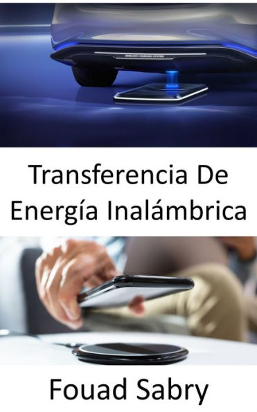 Transferencia De Energía Inalámbrica: Carga de vehículos eléctricos mientras están en la carretera