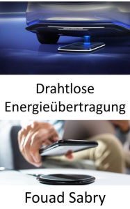 Title: Drahtlose Energieübertragung: Laden von Elektrofahrzeugen während der Fahrt, Author: Fouad Sabry