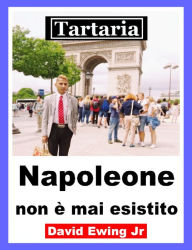 Title: Tartaria - Napoleone non è mai esistito, Author: David Ewing Jr