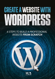 Title: Create a Website with Wordpress: 6 Easy Steps to Build a Professional Website from Scratch, Author: Books No Limits