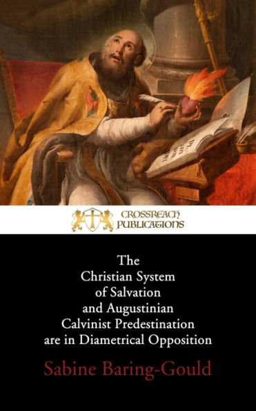 The Christian System of Salvation and Augustinian Calvinist Predestination are in Diametrical Opposition