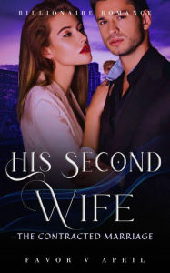 Title: His Second Wife: The Contracted Marriage, Author: Favor V April