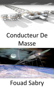 Title: Conducteur De Masse: Tirer sur des gens dans l'espace peut être la prochaine solution, Author: Fouad Sabry