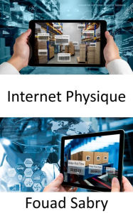 Title: Internet Physique: Innovation de pointe pour une chaîne d'approvisionnement durable pour réorganiser la logistique mondiale, Author: Fouad Sabry
