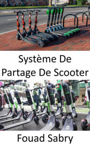 Title: Système De Partage De Scooter: L'éclosion de la micro mobilité, Author: Fouad Sabry