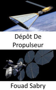 Title: Dépôt De Propulseur: Construire l'autoroute interplanétaire, Author: Fouad Sabry