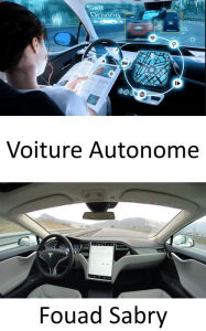 Title: Voiture Autonome: Résoudre le besoin d'auto-conduite complet en résolvant l'intelligence artificielle du monde réel, Author: Fouad Sabry