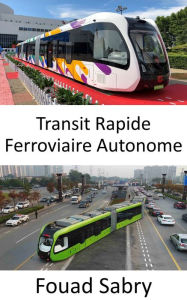 Title: Transit Rapide Ferroviaire Autonome: Autobus ferroviaire sans voie ferrée, Author: Fouad Sabry