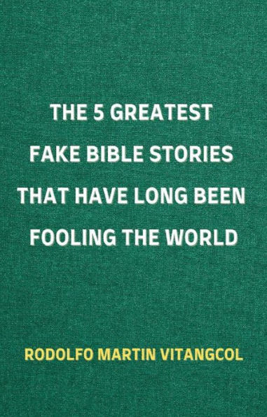 The 5 Greatest Fake Bible Stories That Have Long Been Fooling the World