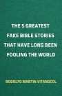 The 5 Greatest Fake Bible Stories That Have Long Been Fooling the World