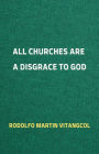 All Churches Are A Disgrace To God