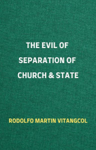 Title: The Evil of Separation of Church & State, Author: Rodolfo Martin Vitangcol