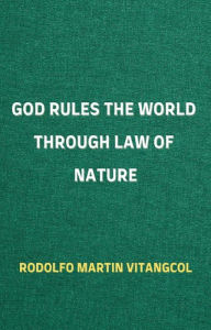 Title: God Rules the World through Law of Nature, Author: Rodolfo Martin Vitangcol