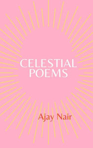 Title: Celestial Poems, Author: Ajay Nair