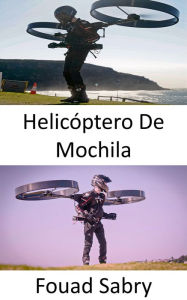 Title: Helicóptero De Mochila: O futuro do voo pessoal, Author: Fouad Sabry
