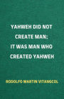 Yahweh Did Not Create Man; It Was Man Who Created Yahweh