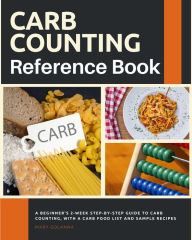 Title: Carb Counting Reference: A Beginner's 2-Week Step-by-Step Guide to Carb Counting, With a Carb Food List and Sample Recipes, Author: Mary Golanna