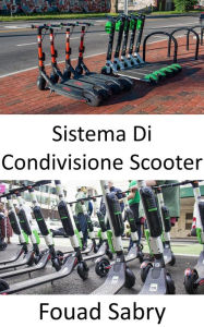 Title: Sistema Di Condivisione Scooter: Il fiorire della micro mobilità, Author: Fouad Sabry