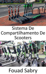 Title: Sistema De Compartilhamento De Scooters: O florescimento da micromobilidade, Author: Fouad Sabry