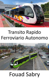 Title: Transito Rapido Ferroviario Autonomo: Autobus ferroviario senza binari a guida autonoma, Author: Fouad Sabry
